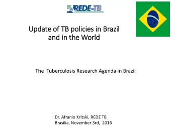 The  Tuberculosis Research Agenda in Brazil  Dr. Afranio Kritski, REDE TB  Brasilia, November 3rd,