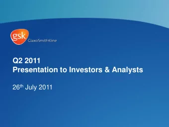 Presentation to Investors &amp; Analysts 26 th July 2011  Andrew Witty  Chief Executive Officer