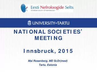 NATI ONAL SOCI ETI ES   MEETI NG  I nnsbruck, 2 0 1 5  Mai Rosenberg, MD ScDr(med)  Tartu,