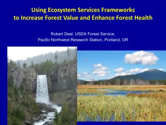 Using Ecosystem Services Frameworks to Increase Forest Value and Enhance Forest Health  Robert
