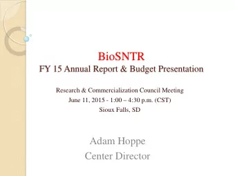 BioSNTR  FY 15 Annual Report &amp; Budget Presentation  Research &amp; Commercialization Council