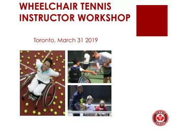 WHEELCHAIR TENNIS INSTRUCTOR WORKSHOP  Toronto, March 31 2019 WELCOME!  GREAT TO HAVE YOU HERE!