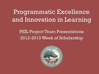 and Innovation in Learning  PEIL Project Team Presentations  2012-2013 Week of Scholarship