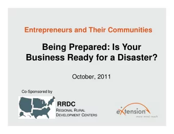 Being Prepared: Is Your  Business Ready for a Disaster?  October, 2011  Co-Sponsored by  RRDC R