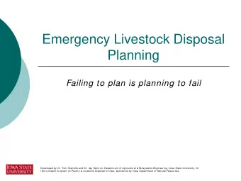 Emergency Livestock Disposal  Planning  Failing to plan is planning to fail  Developed by Dr. Tom