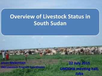Overview of Livestock Status in  South Sudan Sileshi Mekonnen  22 July 2015  FAO Livestock Program
