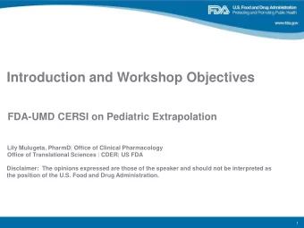 Introduction and Workshop Objectives  FDA-UMD CERSI on Pediatric Extrapolation  Lily Mulugeta,