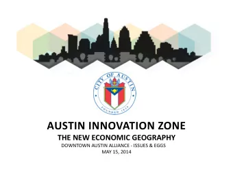 AUSTIN INNOVATION ZONE THE NEW ECONOMIC GEOGRAPHY DOWNTOWN AUSTIN ALLIANCE  ISSUES &amp; EGGS