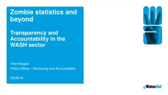 beyond  Transparency and  Accountability in the  WASH sector  Amy Keegan Policy Officer