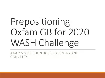 Prepositioning  Oxfam GB for 2020  WASH Challenge  ANALYSIS OF COUNTRIES, PARTNERS AND  CONCEPTS