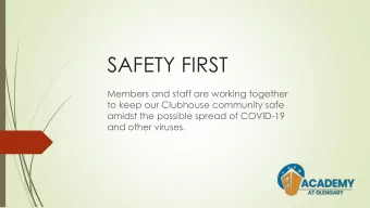 SAFETY FIRST  Members and staff are working together  to keep our Clubhouse community safe  amidst