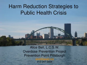 Public Health Crisis  Alice Bell, L.C.S.W.  Overdose Prevention Project  Prevention Point