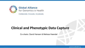Clinical and Phenotypic Data Capture  Co-chairs: David Hansen &amp; Melissa Haendel