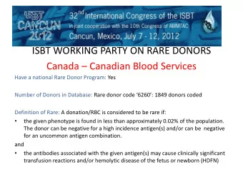 ISBT WORKING PARTY ON RARE DONORS Canada  Canadian Blood Services  Have a national Rare Donor
