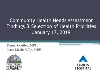 Daniel Coulter, MPH  Jean-Marie Kelly, MPH  Community Health Needs Assessment  (CHNA)- Purpose:
