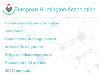European Huntington Association  Heritable neurodegenerative disease  50% chance  Starts normally