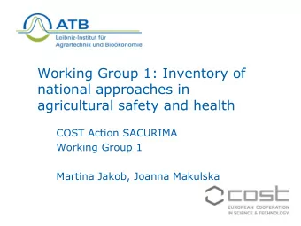 agricultural safety and health  COST Action SACURIMA  Working Group 1  Martina Jakob, Joanna