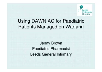 Using DAWN AC for Paediatric  Patients Managed on Warfarin  Jenny Brown  Paediatric Pharmacist