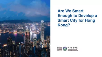 Are We Smart  Enough to Develop a  Smart City for Hong  Kong?  Three policy objectives to pursue