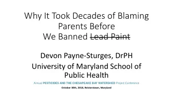 Parents Before  We Banned Lead Paint  Devon Payne-Sturges, DrPH  University of Maryland School of