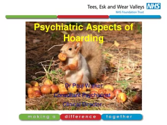 Psychiatric Aspects of  Hoarding  Dr Paul Walker  Consultant Psychiatrist  Clinical Director  DSM-5