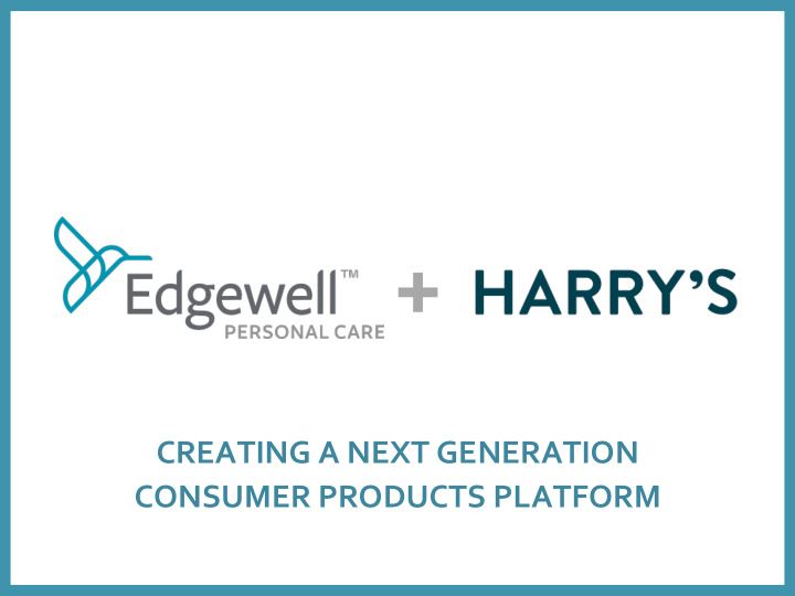 creating a next generation consumer products platform 1