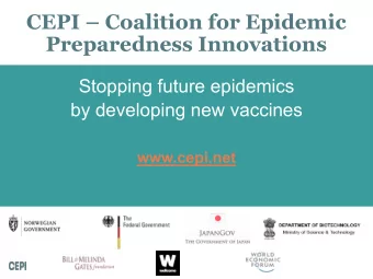 CEPI  Coalition for Epidemic  Preparedness Innovations  Stopping future epidemics  by developing