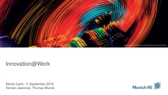 Innovation@Work  Monte Carlo, 11 September 2016  Torsten Jeworrek, Thomas Blunck  Agenda  1  2