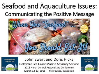 Seafood and Aquaculture Is  Issues:  Communicating the Positive Message  Ific.org  John Ewart and