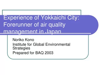 Experience of Yokkaichi City:  Forerunner of air quality  management in Japan  Noriko Kono