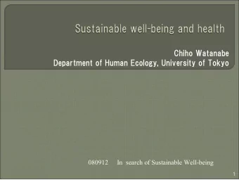 Chiho Watanabe  Department of Human Ecology, University of Tokyo  080912  In  search of Sustainable