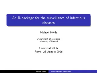 An R-package for the surveillance of infectious  diseases  Michael H  ohle  Department of