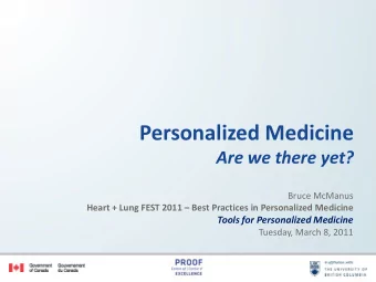 Personalized Medicine  Are we there yet?  Bruce McManus  Heart + Lung FEST 2011  Best Practices