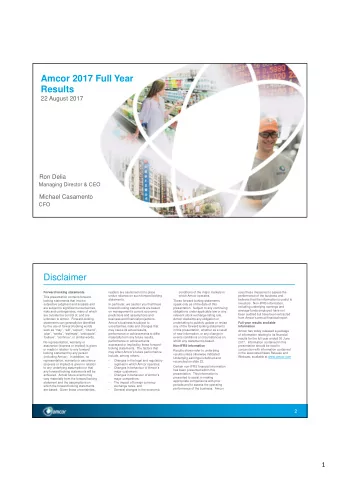 Amcor 2017 Full Year  Results  22 August 2017  Ron Delia  Managing Director &amp; CEO  Michael