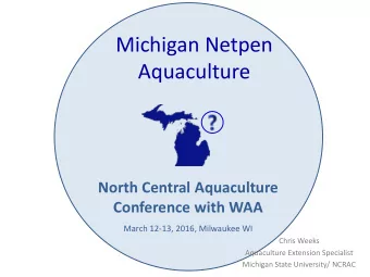Michigan Netpen  Aquaculture  North Central Aquaculture  Conference with WAA  March 12-13, 2016,