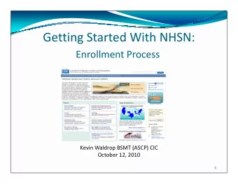 Getting Started With NHSN:  Enrollment Process  Kevin Waldrop BSMT (ASCP) CIC  October 12, 2010  1