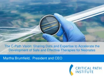 Martha Brumfield,  President and CEO  C-Path Mission  C-Path  The Critical Path Institute is a