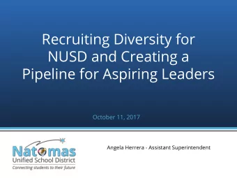 Recruiting Diversity for  NUSD and Creating a  Pipeline for Aspiring Leaders  October 11, 2017