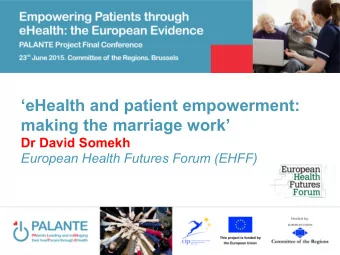 eHealth and patient empowerment:  making the marriage work  Dr David Somekh  European Health