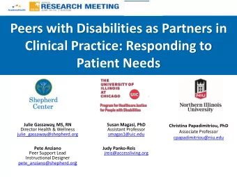 Peers with Disabilities as Partners in  Clinical Practice: Responding to  Patient Needs  Julie