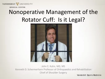 Nonoperative Management of the  Rotator Cuff:  Is it Legal?  John E. Kuhn, MD, MS  Kenneth D.