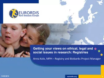 Getting your views on ethical, legal and  social issues in research: Registries  Anna Kole, MPH