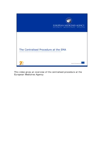This video gives an overview of the centralised procedure at the  European Medicines Agency  In