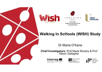 Walking In ScHools (WISH) Study  Dr Maria OKane Chief Investigators: Prof Marie Murphy &amp;