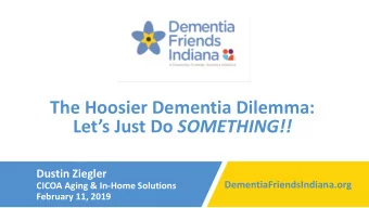 The Hoosier Dementia Dilemma: Lets Just Do SOMETHING!!  Dustin Ziegler