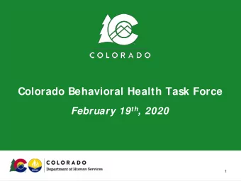 Colorado Behavioral Health Task Force February 19 th , 2020  1  Objectives for the Meeting:  To