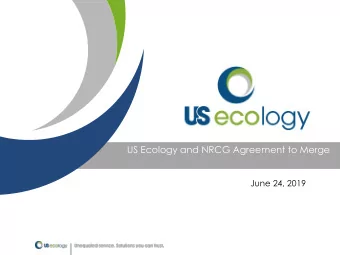 US Ecology and NRCG Agreement to Merge  June 24, 2019  FORWARD LOOKING STATEMENTS Statements in