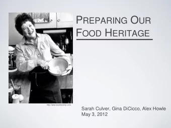 P REPARING O UR F OOD H ERITAGE  http://www.laterbloomer.com  Sarah Culver, Gina DiCicco, Alex