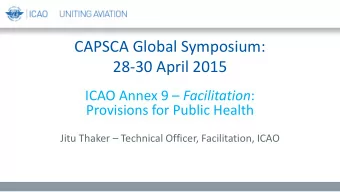 28-30 April 2015 ICAO Annex 9  Facilitation :  Provisions for Public Health Jitu Thaker