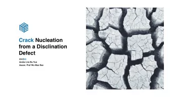Crack Nucleation  from a Disclination  Defect  MAE08  Andre Lim Bu Yun  Assoc. Prof Wu Mao See  I N
